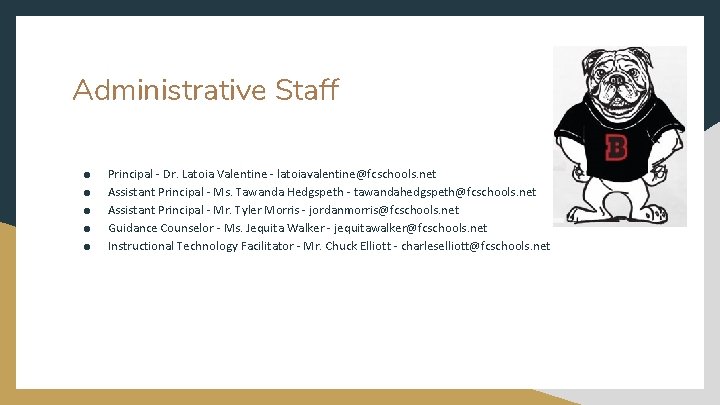 Administrative Staff ● ● ● Principal - Dr. Latoia Valentine - latoiavalentine@fcschools. net Assistant