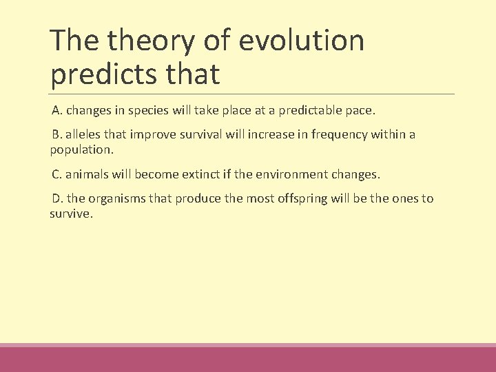 The theory of evolution predicts that A. changes in species will take place at