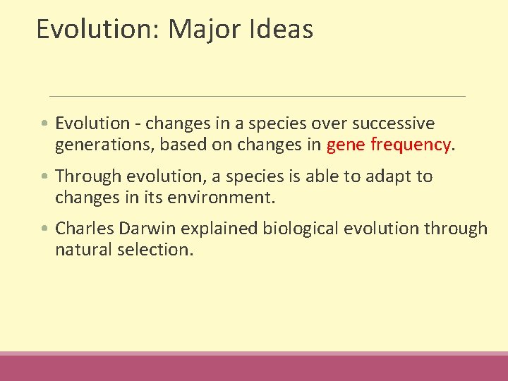 Evolution: Major Ideas • Evolution - changes in a species over successive generations, based