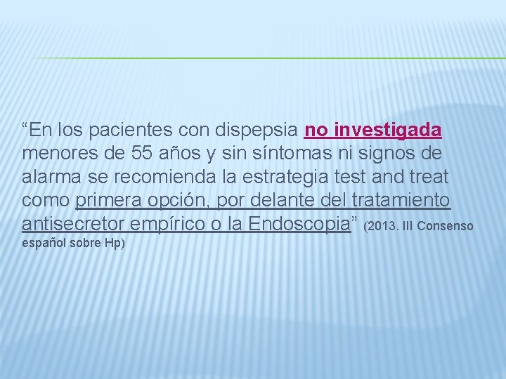 “En los pacientes con dispepsia no investigada menores de 55 años y sin síntomas