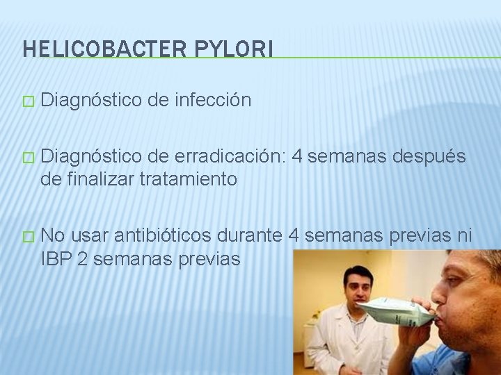 HELICOBACTER PYLORI � Diagnóstico de infección � Diagnóstico de erradicación: 4 semanas después de