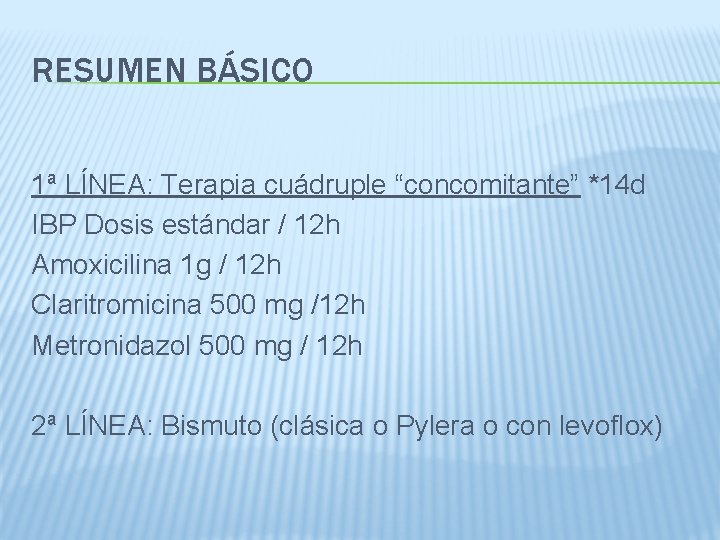 RESUMEN BÁSICO 1ª LÍNEA: Terapia cuádruple “concomitante” *14 d IBP Dosis estándar / 12