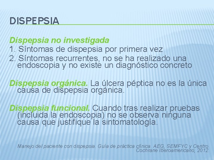 DISPEPSIA Dispepsia no investigada 1. Síntomas de dispepsia por primera vez 2. Síntomas recurrentes,
