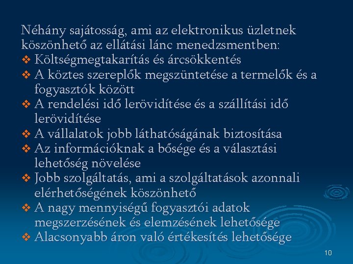 Néhány sajátosság, ami az elektronikus üzletnek köszönhető az ellátási lánc menedzsmentben: v Költségmegtakarítás és