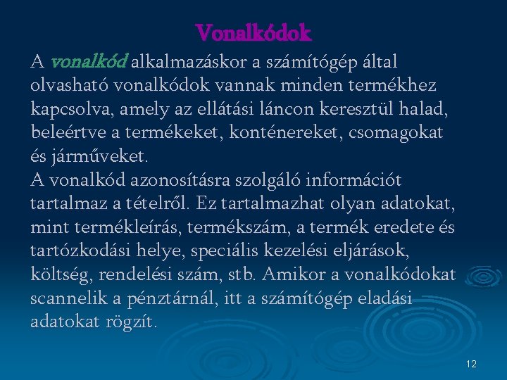 Vonalkódok A vonalkód alkalmazáskor a számítógép által olvasható vonalkódok vannak minden termékhez kapcsolva, amely