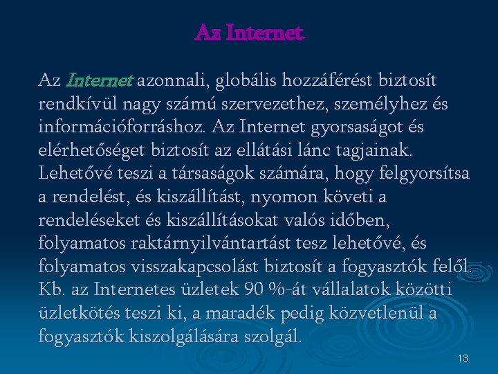 Az Internet azonnali, globális hozzáférést biztosít rendkívül nagy számú szervezethez, személyhez és információforráshoz. Az