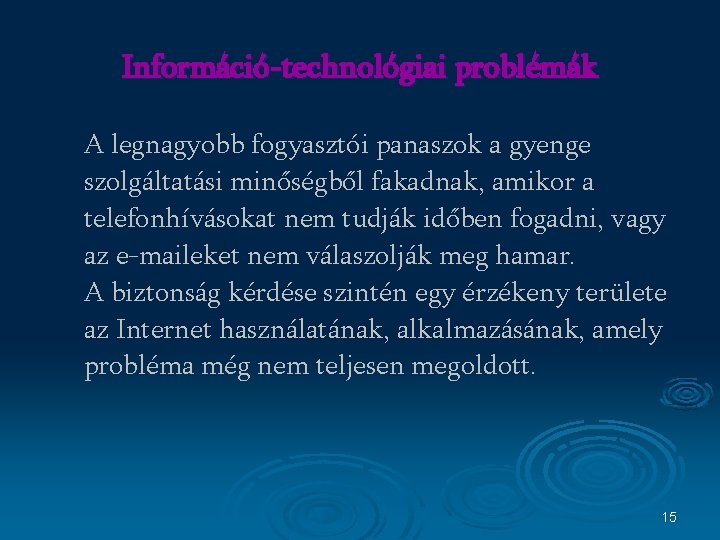 Információ-technológiai problémák A legnagyobb fogyasztói panaszok a gyenge szolgáltatási minőségből fakadnak, amikor a telefonhívásokat