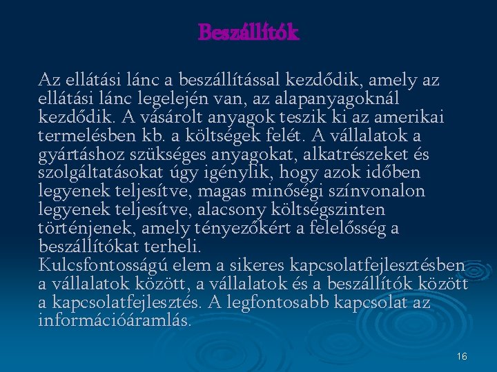 Beszállítók Az ellátási lánc a beszállítással kezdődik, amely az ellátási lánc legelején van, az