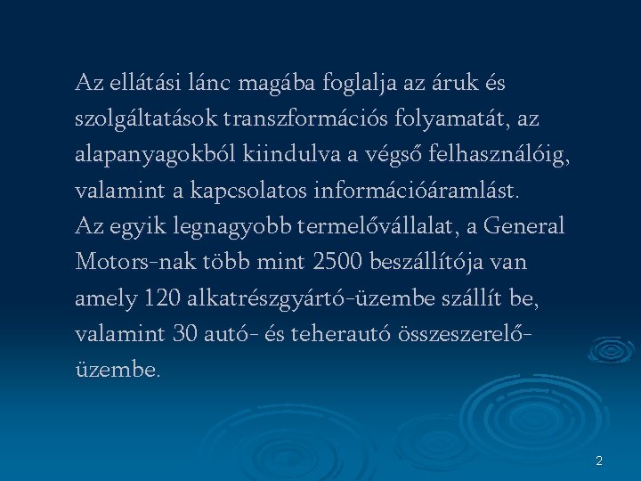 Az ellátási lánc magába foglalja az áruk és szolgáltatások transzformációs folyamatát, az alapanyagokból kiindulva