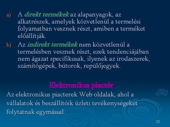 A direkt termékek az alapanyagok, az alkatrészek, amelyek közvetlenül a termelési folyamatban vesznek részt,