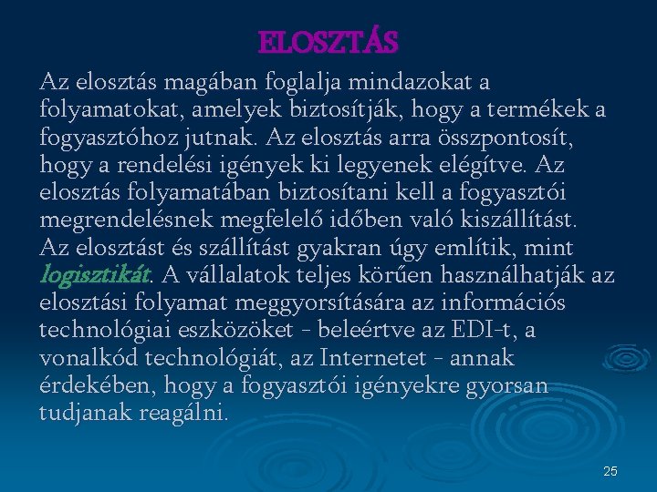 ELOSZTÁS Az elosztás magában foglalja mindazokat a folyamatokat, amelyek biztosítják, hogy a termékek a