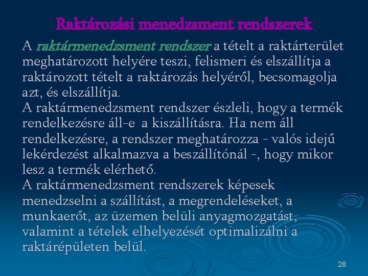 Raktározási menedzsment rendszerek A raktármenedzsment rendszer a tételt a raktárterület meghatározott helyére teszi, felismeri