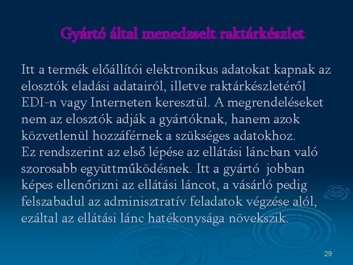 Gyártó által menedzselt raktárkészlet Itt a termék előállítói elektronikus adatokat kapnak az elosztók eladási