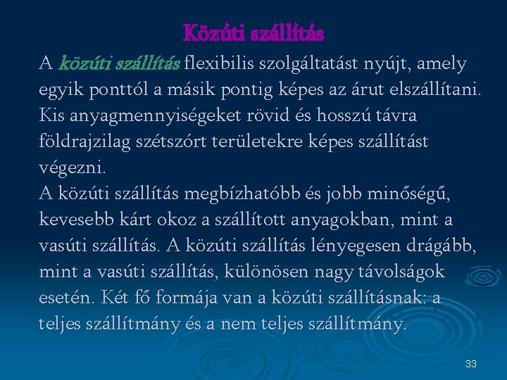 Közúti szállítás A közúti szállítás flexibilis szolgáltatást nyújt, amely egyik ponttól a másik pontig