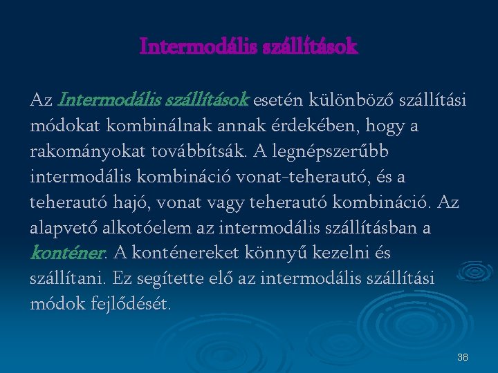 Intermodális szállítások Az Intermodális szállítások esetén különböző szállítási módokat kombinálnak annak érdekében, hogy a