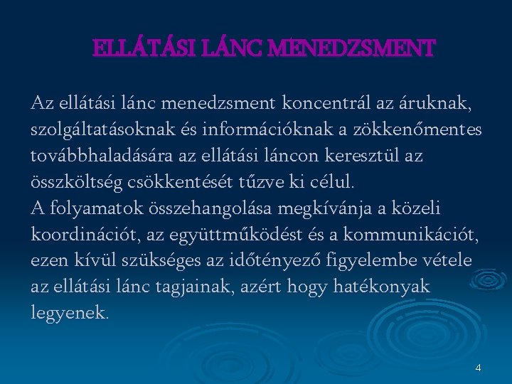 ELLÁTÁSI LÁNC MENEDZSMENT Az ellátási lánc menedzsment koncentrál az áruknak, szolgáltatásoknak és információknak a