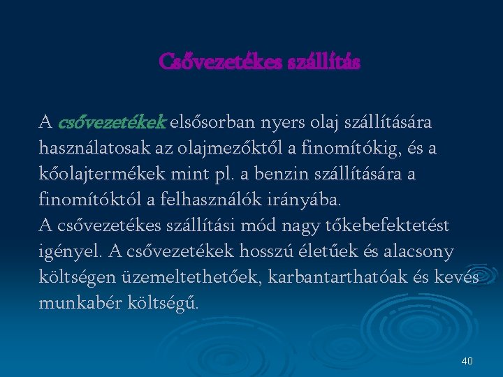 Csővezetékes szállítás A csővezetékek elsősorban nyers olaj szállítására használatosak az olajmezőktől a finomítókig, és