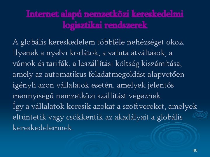 Internet alapú nemzetközi kereskedelmi logisztikai rendszerek A globális kereskedelem többféle nehézséget okoz. Ilyenek a