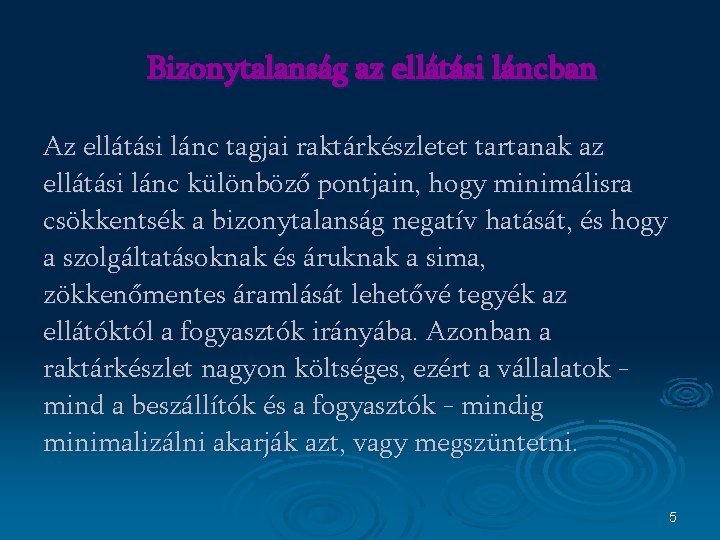 Bizonytalanság az ellátási láncban Az ellátási lánc tagjai raktárkészletet tartanak az ellátási lánc különböző