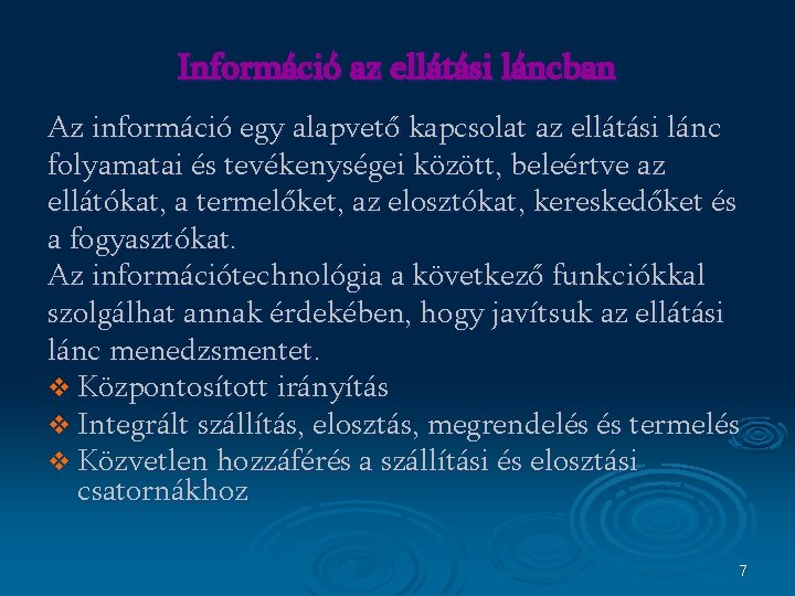 Információ az ellátási láncban Az információ egy alapvető kapcsolat az ellátási lánc folyamatai és