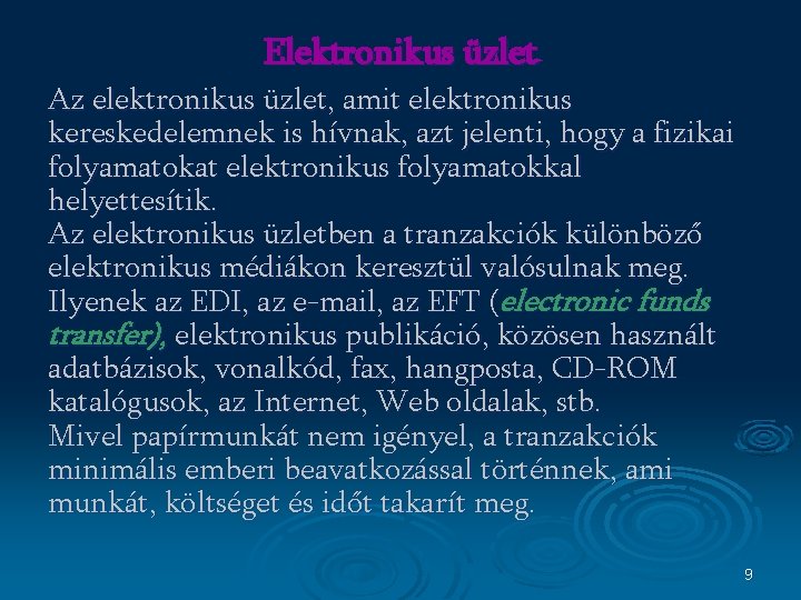 Elektronikus üzlet Az elektronikus üzlet, amit elektronikus kereskedelemnek is hívnak, azt jelenti, hogy a