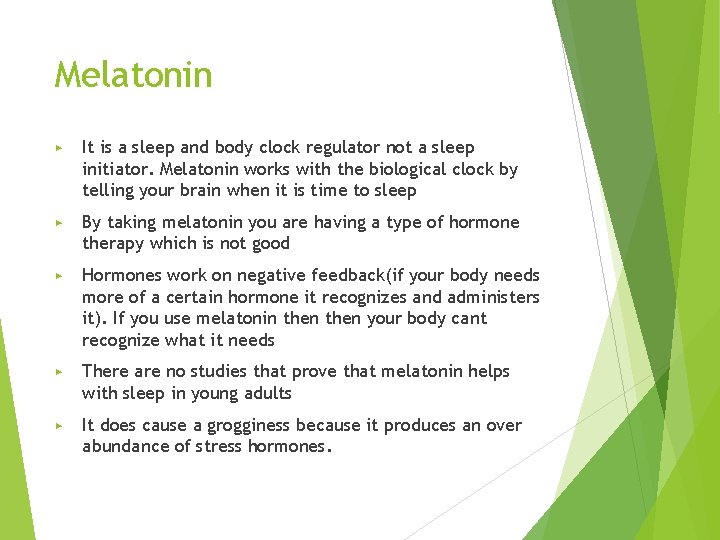 Melatonin ▶ It is a sleep and body clock regulator not a sleep initiator.