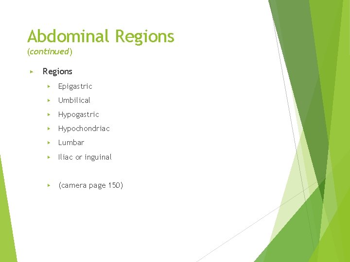 Abdominal Regions (continued) ▶ Regions ▶ Epigastric ▶ Umbilical ▶ Hypogastric ▶ Hypochondriac ▶