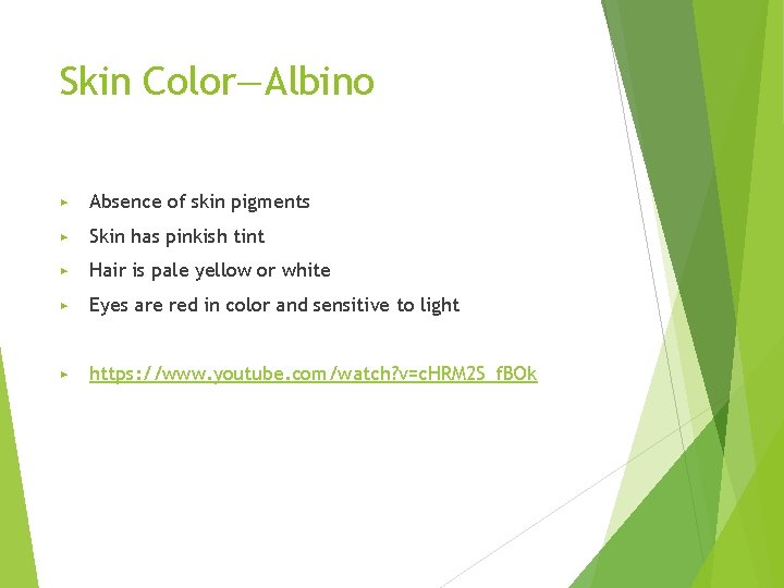 Skin Color—Albino ▶ Absence of skin pigments ▶ Skin has pinkish tint ▶ Hair