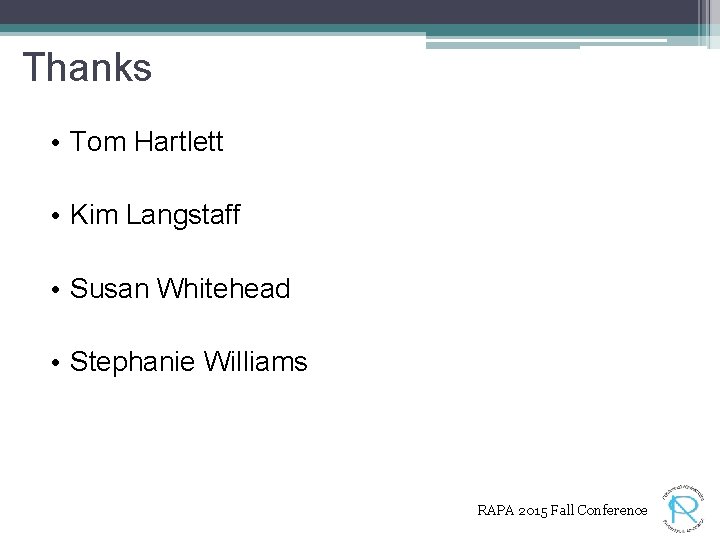 Thanks • Tom Hartlett • Kim Langstaff • Susan Whitehead • Stephanie Williams RAPA