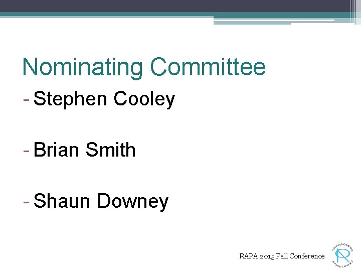 Nominating Committee - Stephen Cooley - Brian Smith - Shaun Downey RAPA 2015 Fall