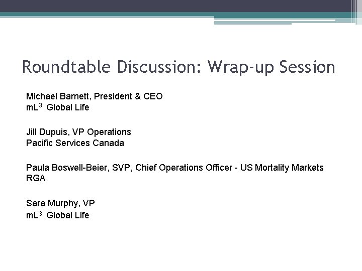 Roundtable Discussion: Wrap-up Session Michael Barnett, President & CEO m. L 3 Global Life
