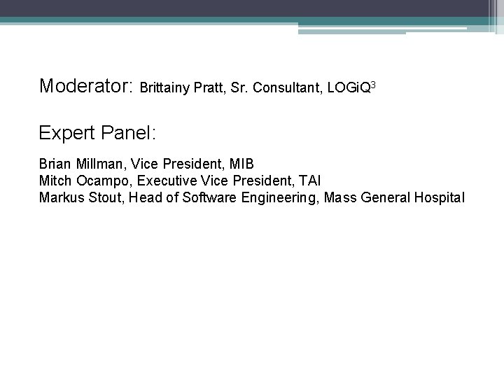 Moderator: Brittainy Pratt, Sr. Consultant, LOGi. Q 3 Expert Panel: Brian Millman, Vice President,