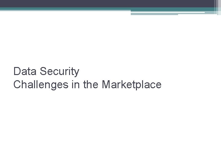  Data Security Challenges in the Marketplace 