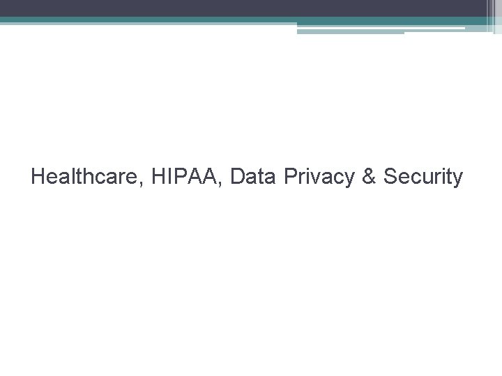 Healthcare, HIPAA, Data Privacy & Security 