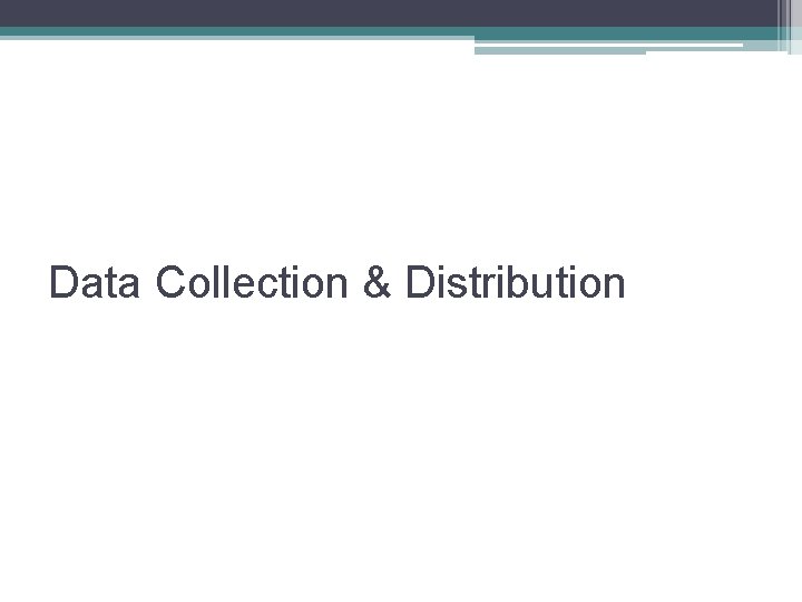 Data Collection & Distribution 