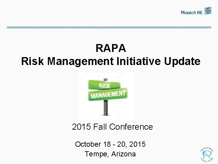 RAPA Risk Management Initiative Update 2015 Fall Conference October 18 - 20, 2015 Tempe,