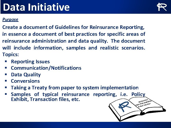 Data Initiative Purpose Create a document of Guidelines for Reinsurance Reporting, in essence a