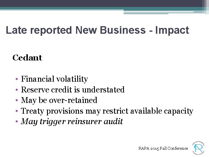 Late reported New Business - Impact Cedant • • • Financial volatility Reserve credit