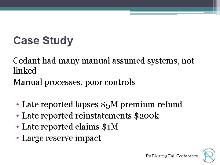 Case Study Cedant had many manual assumed systems, not linked Manual processes, poor controls