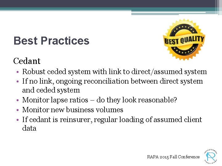 Best Practices Cedant • Robust ceded system with link to direct/assumed system • If