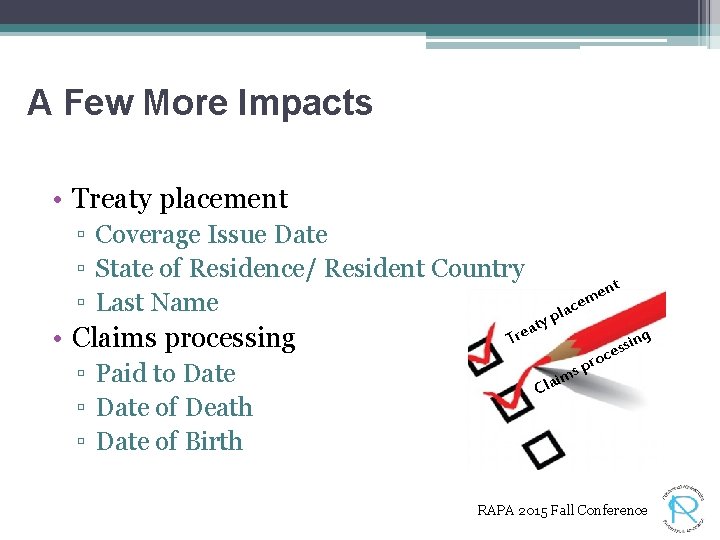 A Few More Impacts • Treaty placement ▫ Coverage Issue Date ▫ State of