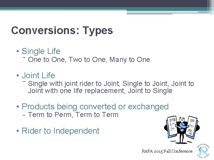 Conversions: Types • Single Life ‾ One to One, Two to One, Many to