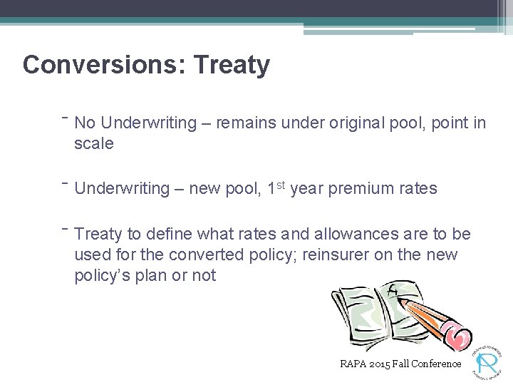 Conversions: Treaty ‾ No Underwriting – remains under original pool, point in scale ‾