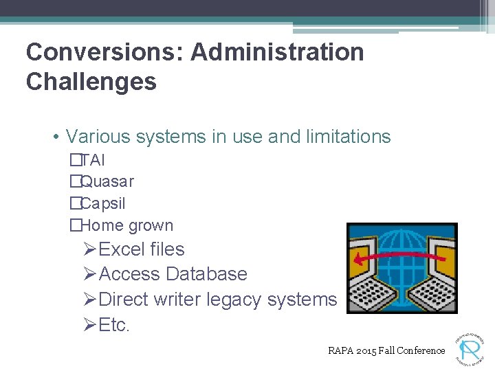 Conversions: Administration Challenges • Various systems in use and limitations �TAI �Quasar �Capsil �Home