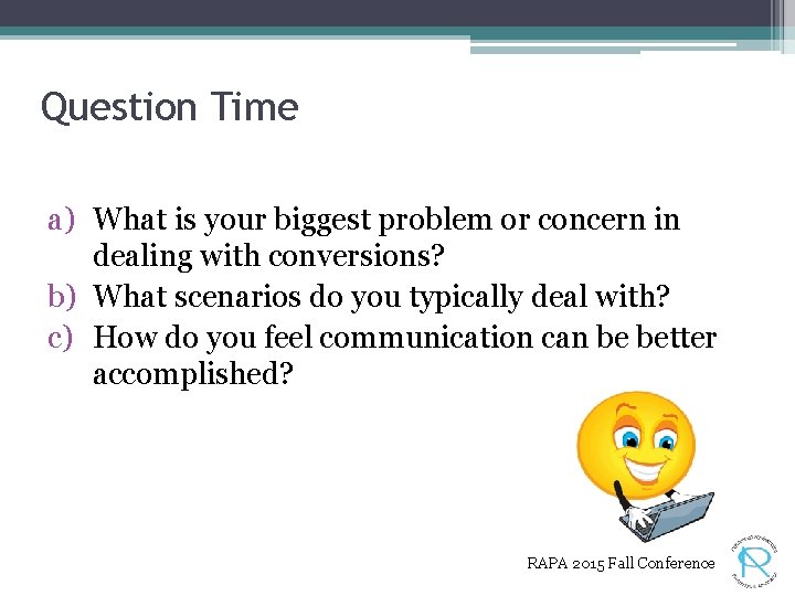 Question Time a) What is your biggest problem or concern in dealing with conversions?