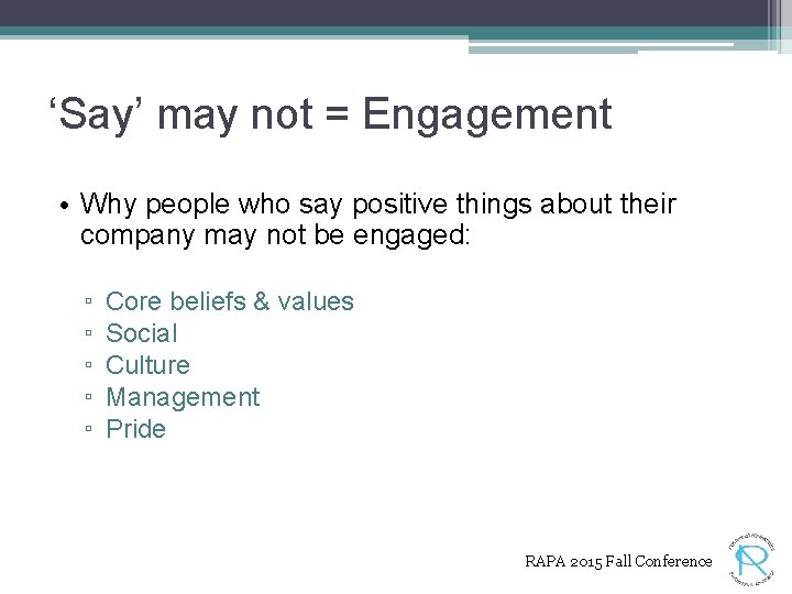 ‘Say’ may not = Engagement • Why people who say positive things about their
