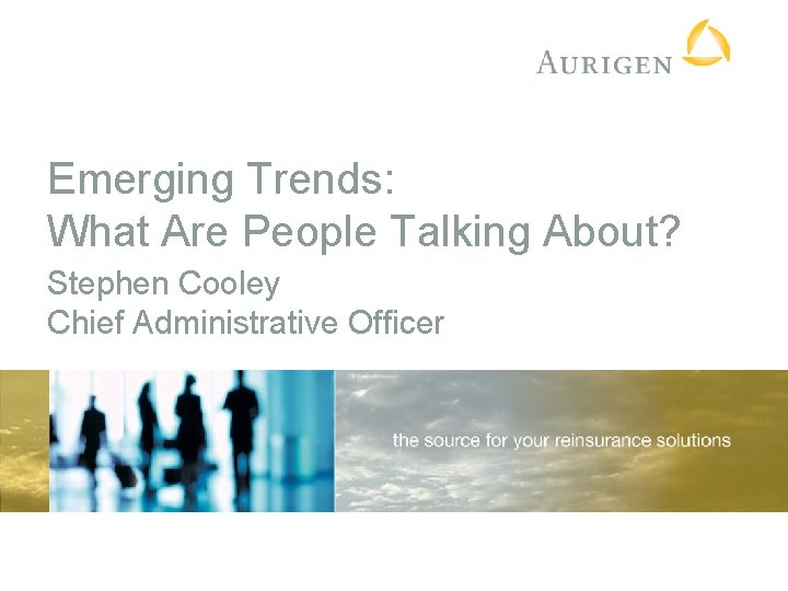 Emerging Trends: What Are People Talking About? Stephen Cooley Chief Administrative Officer 