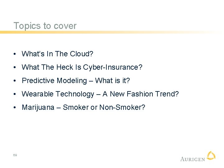 Topics to cover • What’s In The Cloud? • What The Heck Is Cyber-Insurance?