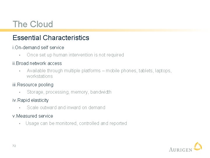 The Cloud Essential Characteristics i. On-demand self service • Once set up human intervention