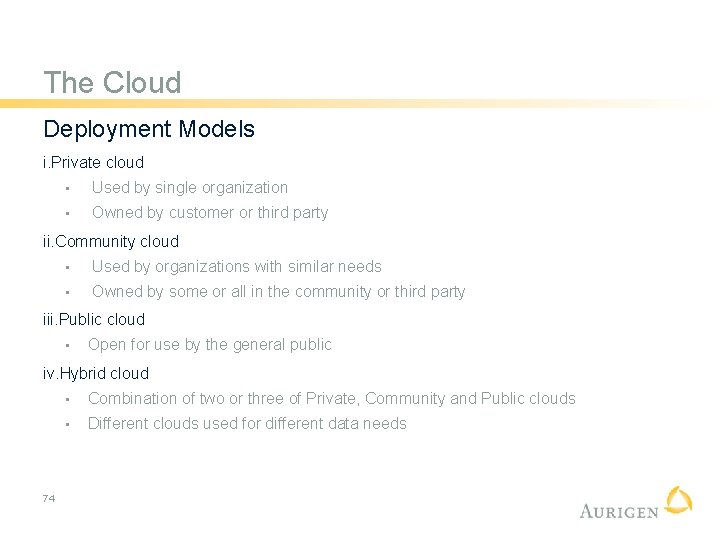 The Cloud Deployment Models i. Private cloud • Used by single organization • Owned